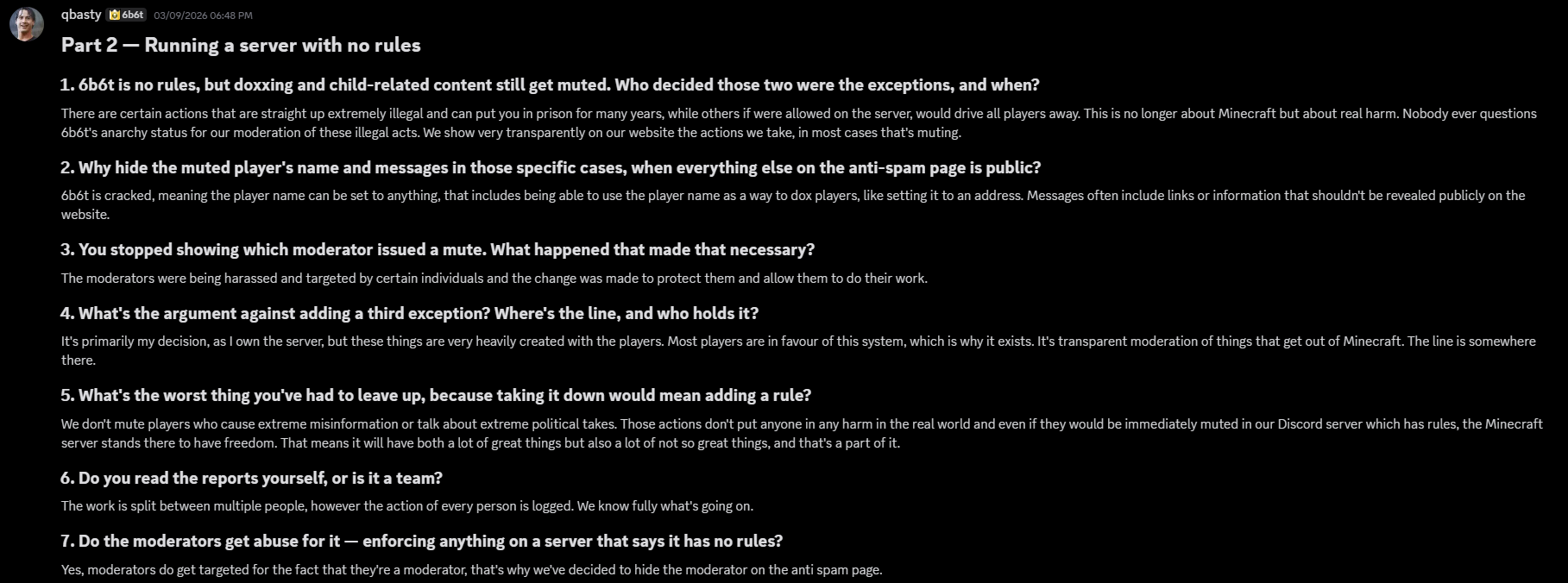 Part 2, Running a server with no rules, questions 1 to 7. qbasty says doxxing and child-related content are muted because they cause real-world harm, muted names and messages are hidden because the server is cracked and names can be used to dox, moderator names were hidden after moderators were harassed, the line is primarily qbasty's decision made with players, misinformation and extreme political takes are not muted, and reports are split between a logged team.
