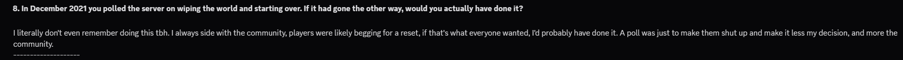 Interview question 8: In December 2021 you polled the server on wiping the world. Plutoren says he doesn't even remember doing it; a poll was to make it the community's decision, not his.